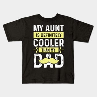 My Aunt is Definitely Cooler Than My Dad Kids T-Shirt